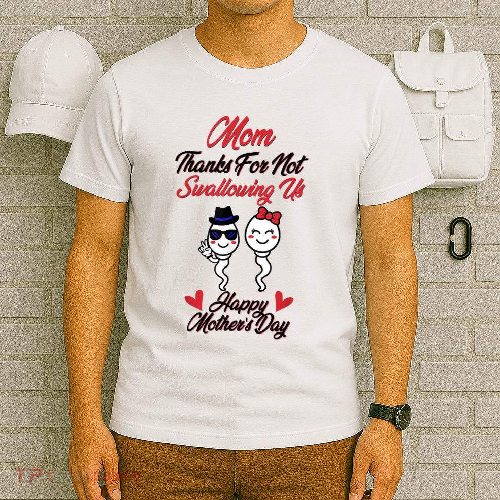 Thanks For Not Swallowing Us Happy Mother's Day T-Shirt