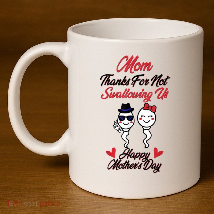 Thanks For Not Swallowing Us Happy Mother's Day 11oz C Handle Ceramic Mug