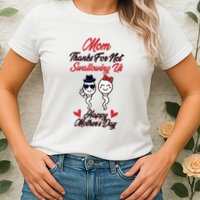 Thanks For Not Swallowing Us Happy Mother's Day Womens T-Shirt