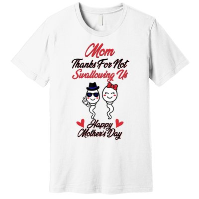 Thanks For Not Swallowing Us Happy Mother's Day Premium T-Shirt