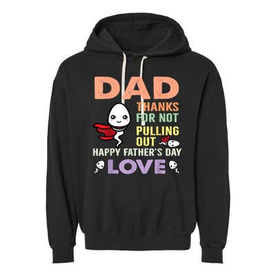 Thanks For Not Pulling Out Funny Happy Fathers Day Garment-Dyed Fleece Hoodie