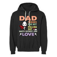 Thanks For Not Pulling Out Funny Happy Fathers Day Garment-Dyed Fleece Hoodie