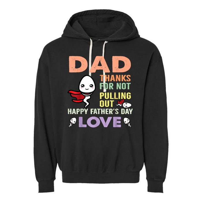 Thanks For Not Pulling Out Funny Happy Fathers Day Garment-Dyed Fleece Hoodie