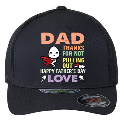 Thanks For Not Pulling Out Funny Happy Fathers Day Flexfit Unipanel Trucker Cap