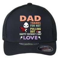 Thanks For Not Pulling Out Funny Happy Fathers Day Flexfit Unipanel Trucker Cap
