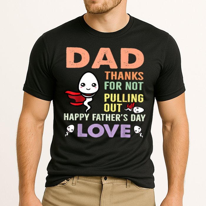 Thanks For Not Pulling Out Funny Happy Fathers Day Performance Shirt