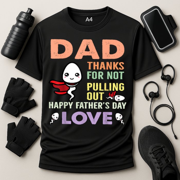 Thanks For Not Pulling Out Funny Happy Fathers Day Performance Shirt