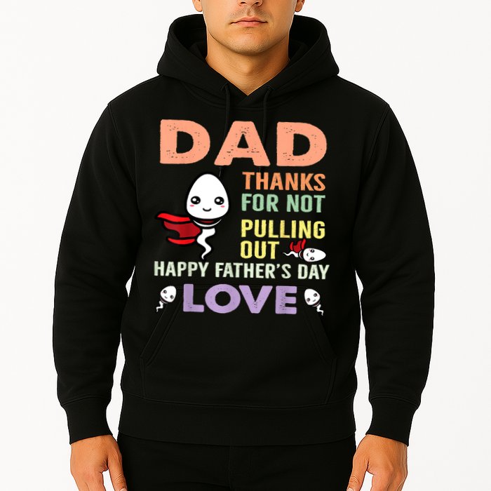 Thanks For Not Pulling Out Funny Happy Fathers Day Hoodie