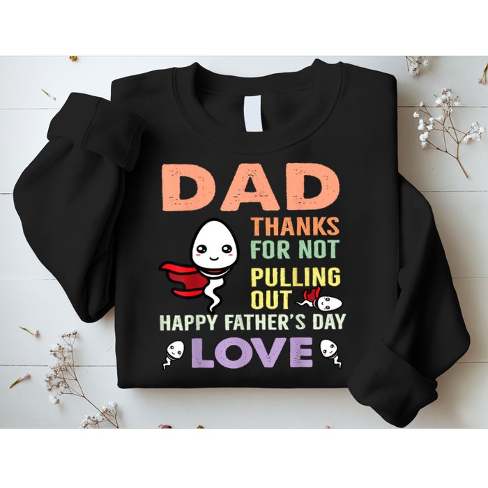 Thanks For Not Pulling Out Funny Happy Fathers Day Sweatshirt