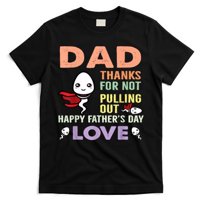 Thanks For Not Pulling Out Funny Happy Fathers Day T-Shirt