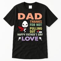 Thanks For Not Pulling Out Funny Happy Fathers Day Tall T-Shirt