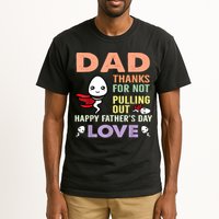 Thanks For Not Pulling Out Funny Happy Fathers Day Tall T-Shirt