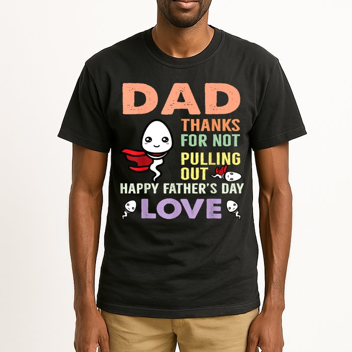 Thanks For Not Pulling Out Funny Happy Fathers Day Tall T-Shirt