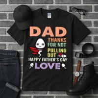 Thanks For Not Pulling Out Funny Happy Fathers Day Tall T-Shirt