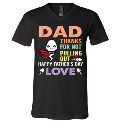 Thanks For Not Pulling Out Funny Happy Fathers Day V-Neck T-Shirt