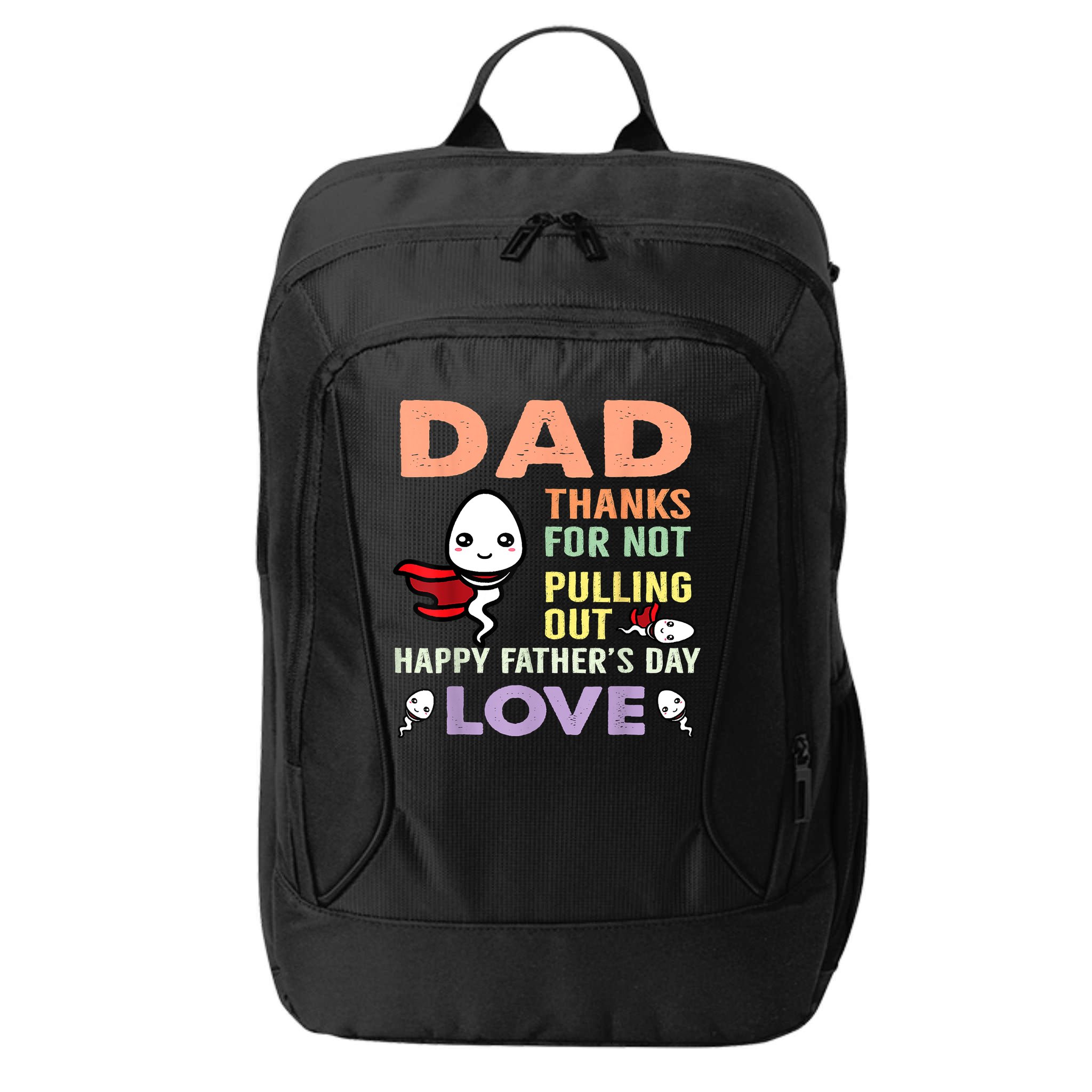 Thanks For Not Pulling Out Funny Happy Fathers Day City Backpack