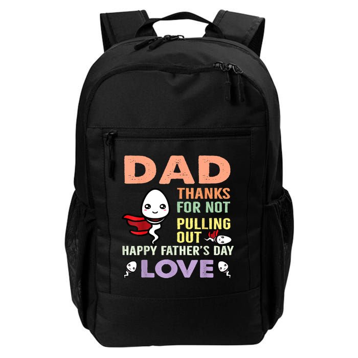 Thanks For Not Pulling Out Funny Happy Fathers Day Backpack