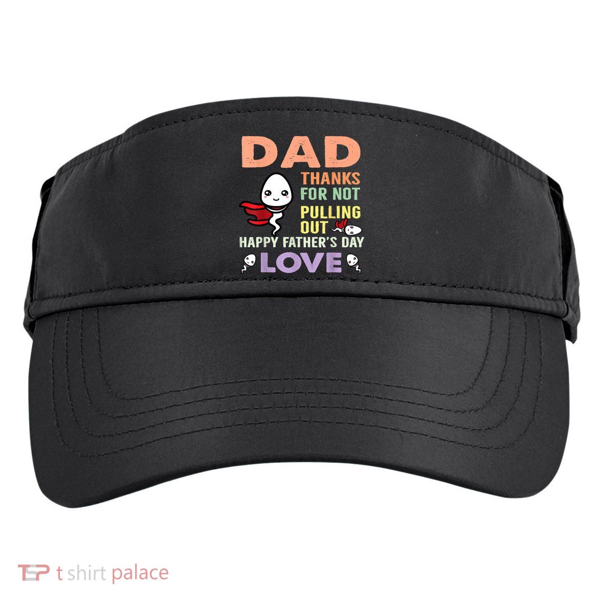 Thanks For Not Pulling Out Funny Happy Fathers Day Adult Drive Performance Visor