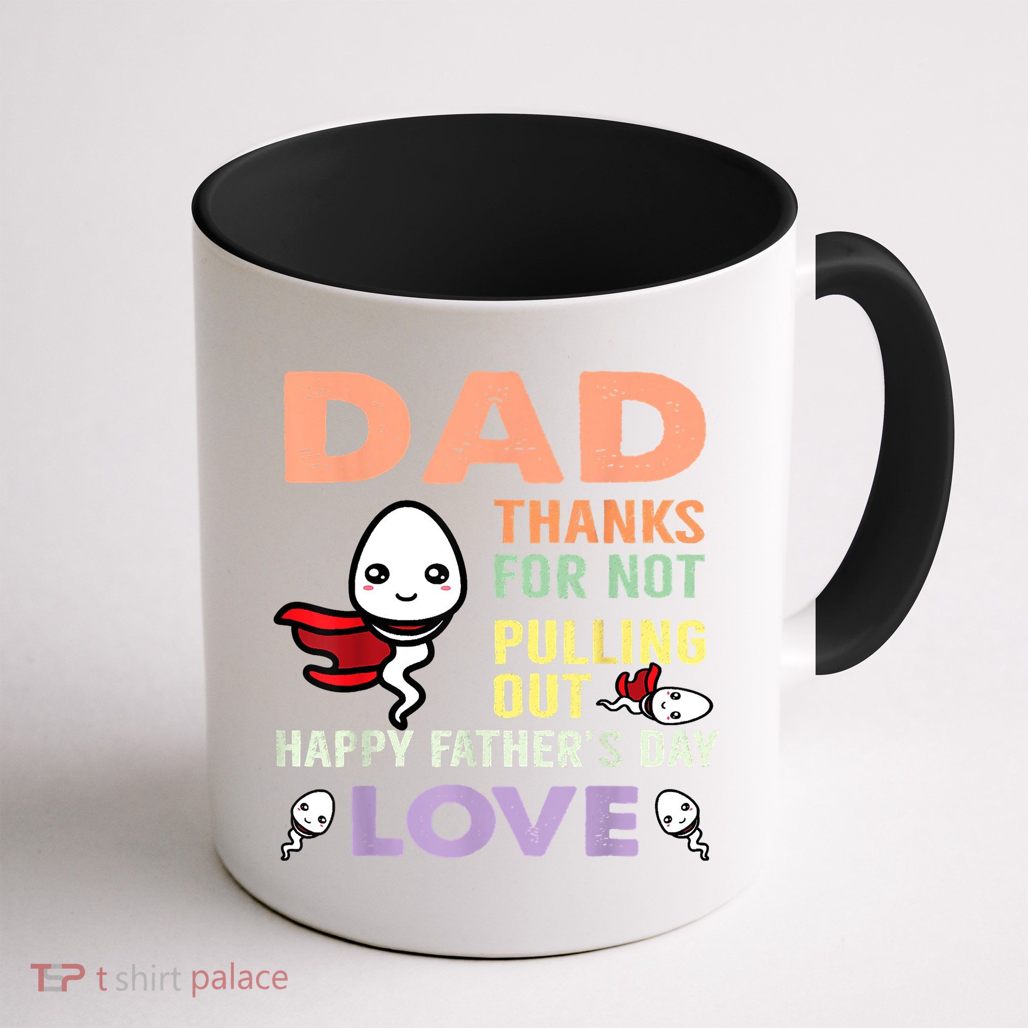 Thanks For Not Pulling Out Funny Happy Fathers Day Mug