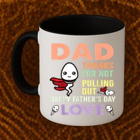 Thanks For Not Pulling Out Funny Happy Fathers Day Mug