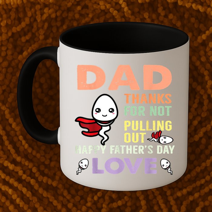 Thanks For Not Pulling Out Funny Happy Fathers Day Mug