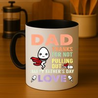 Thanks For Not Pulling Out Funny Happy Fathers Day Mug
