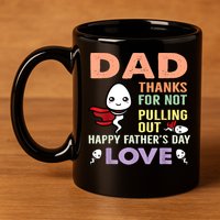 Thanks For Not Pulling Out Funny Happy Fathers Day 11oz C Handle Ceramic Mug
