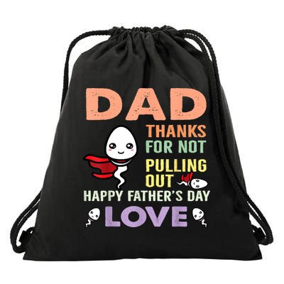 Thanks For Not Pulling Out Funny Happy Fathers Day Drawstring Bag