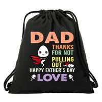Thanks For Not Pulling Out Funny Happy Fathers Day Drawstring Bag