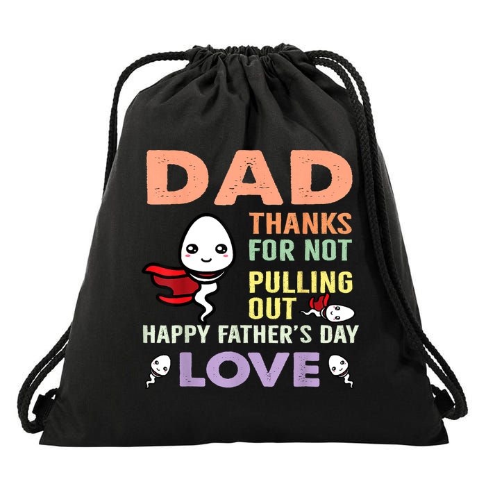 Thanks For Not Pulling Out Funny Happy Fathers Day Drawstring Bag