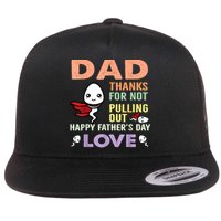 Thanks For Not Pulling Out Funny Happy Fathers Day Flatbill Hat