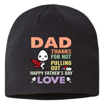 Thanks For Not Pulling Out Funny Happy Fathers Day Sustainable Beanie