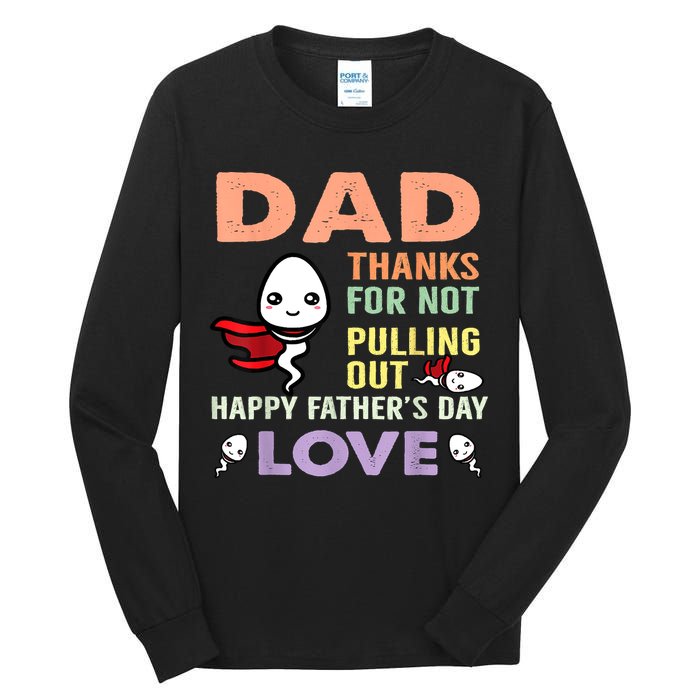 Thanks For Not Pulling Out Funny Happy Fathers Day Tall Long Sleeve T-Shirt