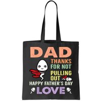 Thanks For Not Pulling Out Funny Happy Fathers Day Bag