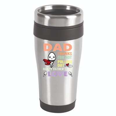 Thanks For Not Pulling Out Funny Happy Fathers Day 16oz Travel Tumbler
