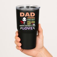 Thanks For Not Pulling Out Funny Happy Fathers Day Tumbler