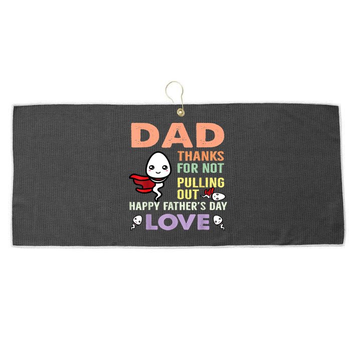 Thanks For Not Pulling Out Funny Happy Fathers Day Large Microfiber Waffle Golf Towel