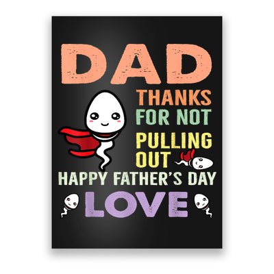 Thanks For Not Pulling Out Funny Happy Fathers Day Poster