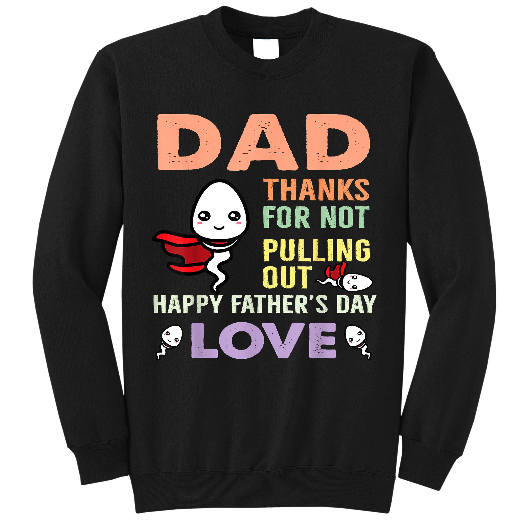 Thanks For Not Pulling Out Funny Happy Fathers Day Tall Sweatshirt