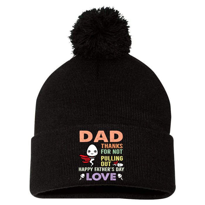 Thanks For Not Pulling Out Funny Happy Fathers Day Pom Pom 12in Knit Beanie