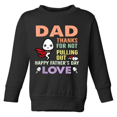 Thanks For Not Pulling Out Funny Happy Fathers Day Toddler Sweatshirt