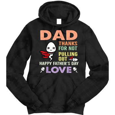 Thanks For Not Pulling Out Funny Happy Fathers Day Tie Dye Hoodie