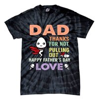 Thanks For Not Pulling Out Funny Happy Fathers Day Tie-Dye T-Shirt