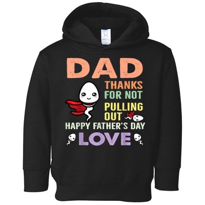Thanks For Not Pulling Out Funny Happy Fathers Day Toddler Hoodie