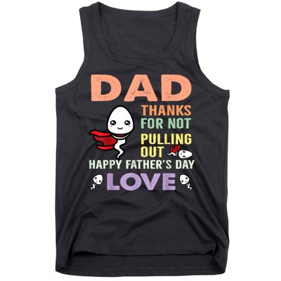 Thanks For Not Pulling Out Funny Happy Fathers Day Tank Top