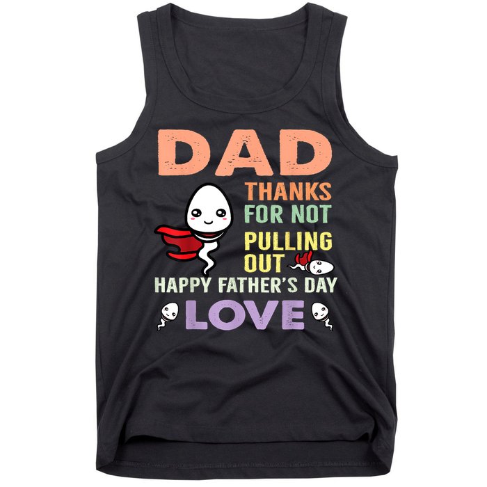 Thanks For Not Pulling Out Funny Happy Fathers Day Tank Top