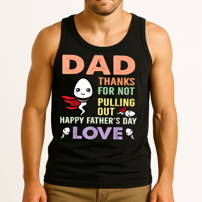 Thanks For Not Pulling Out Funny Happy Fathers Day Tank Top