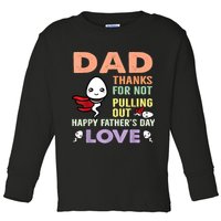 Thanks For Not Pulling Out Funny Happy Fathers Day Toddler Long Sleeve Shirt