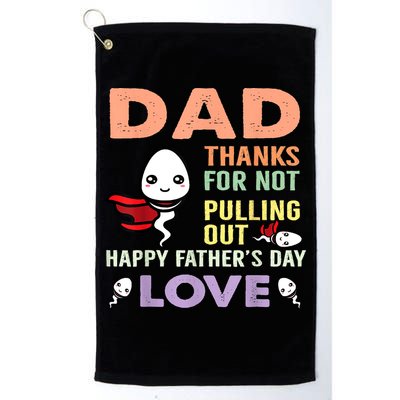 Thanks For Not Pulling Out Funny Happy Fathers Day Golf Towel