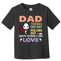 Thanks For Not Pulling Out Funny Happy Fathers Day Toddler T-Shirt